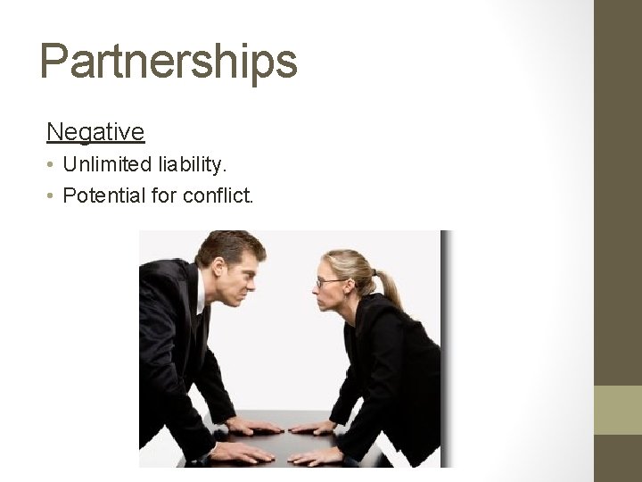 Partnerships Negative • Unlimited liability. • Potential for conflict. 