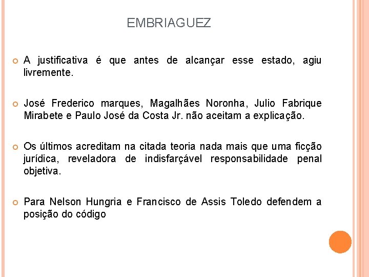 EMBRIAGUEZ A justificativa é que antes de alcançar esse estado, agiu livremente. José Frederico