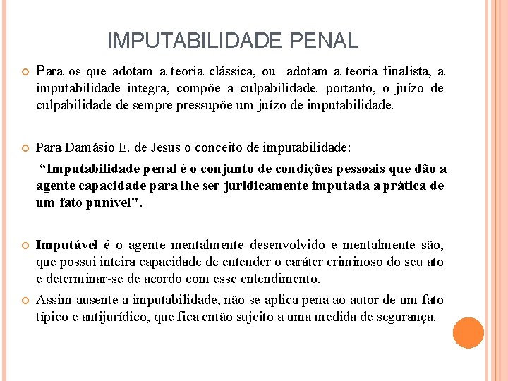 IMPUTABILIDADE PENAL Para os que adotam a teoria clássica, ou adotam a teoria finalista,