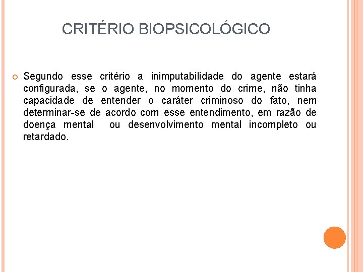 CRITÉRIO BIOPSICOLÓGICO Segundo esse critério a inimputabilidade do agente estará configurada, se o agente,