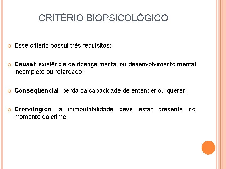 CRITÉRIO BIOPSICOLÓGICO Esse critério possui três requisitos: Causal: existência de doença mental ou desenvolvimento