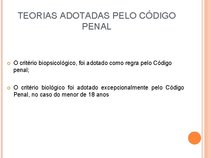 TEORIAS ADOTADAS PELO CÓDIGO PENAL O critério biopsicológico, foi adotado como regra pelo Código