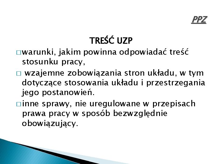 PPZ TREŚĆ UZP � warunki, jakim powinna odpowiadać treść stosunku pracy, � wzajemne zobowiązania