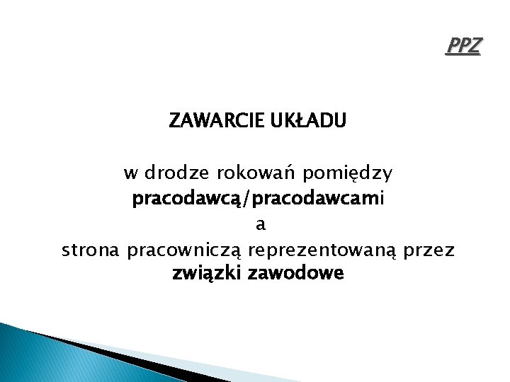 PPZ ZAWARCIE UKŁADU w drodze rokowań pomiędzy pracodawcą/pracodawcami a strona pracowniczą reprezentowaną przez związki