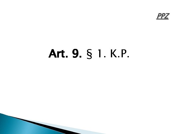 PPZ Art. 9. § 1. K. P. 