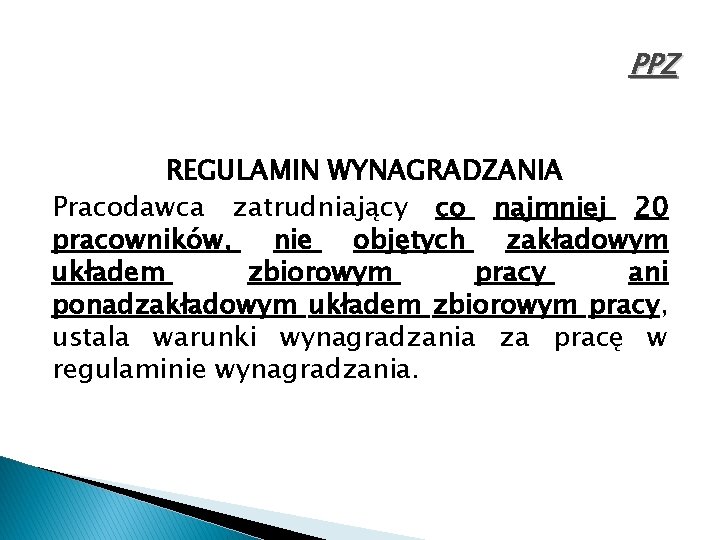 PPZ REGULAMIN WYNAGRADZANIA Pracodawca zatrudniający co najmniej 20 pracowników, nie objętych zakładowym układem zbiorowym