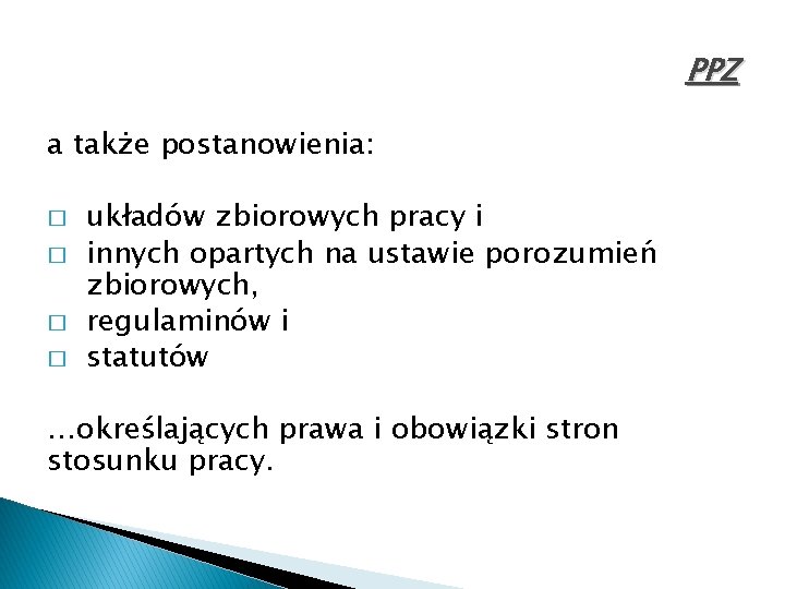 PPZ a także postanowienia: � � układów zbiorowych pracy i innych opartych na ustawie