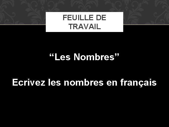 FEUILLE DE TRAVAIL “Les Nombres” Ecrivez les nombres en français 