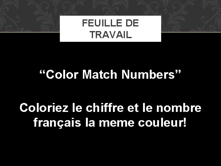 FEUILLE DE TRAVAIL “Color Match Numbers” Coloriez le chiffre et le nombre français la