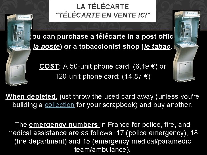 LA TÉLÉCARTE "TÉLÉCARTE EN VENTE ICI" You can purchase a télécarte in a post