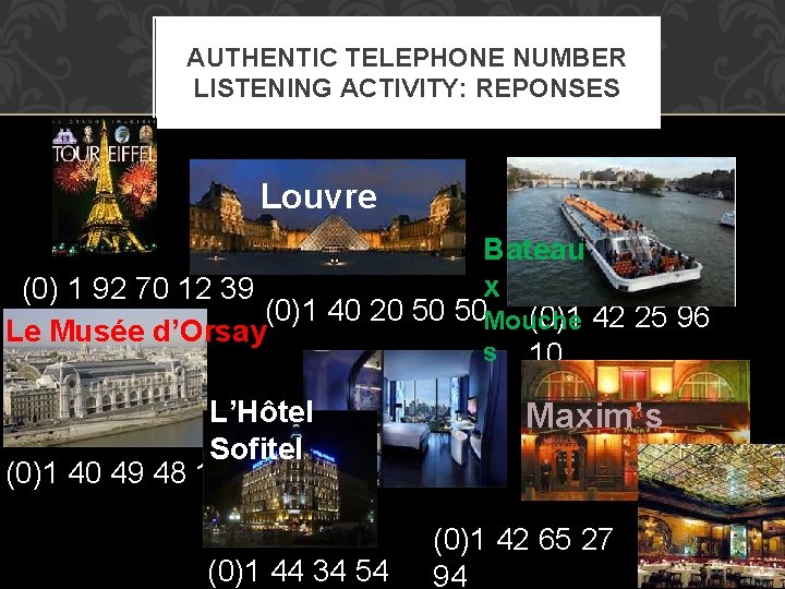 AUTHENTIC TELEPHONE NUMBER LISTENING ACTIVITY: REPONSES Louvre Bateau x (0) 1 92 70 12