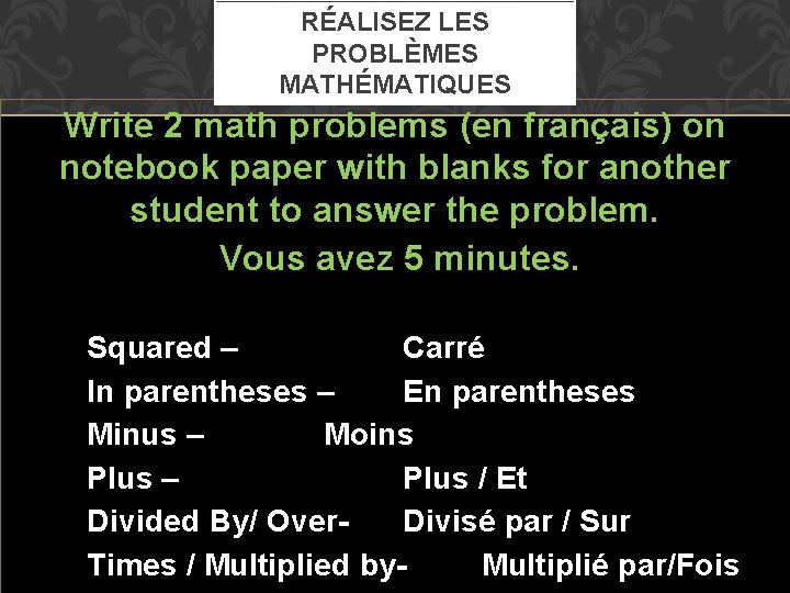 RÉALISEZ LES PROBLÈMES MATHÉMATIQUES Write 2 math problems (en français) on notebook paper with