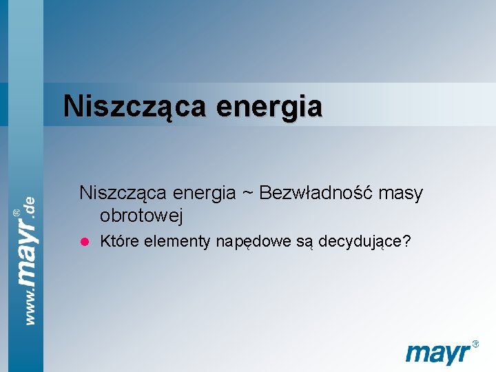 Niszcząca energia ~ Bezwładność masy obrotowej l Które elementy napędowe są decydujące? 