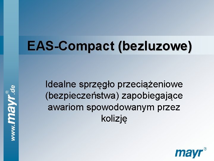 EAS-Compact (bezluzowe) Idealne sprzęgło przeciążeniowe (bezpieczeństwa) zapobiegające awariom spowodowanym przez kolizję 