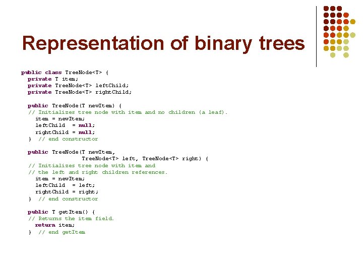Representation of binary trees public class Tree. Node<T> { private T item; private Tree.