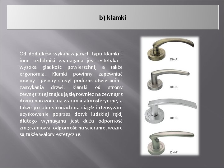 b) klamki Od dodatków wykańczających typu klamki i inne ozdobniki wymagana jest estetyka i