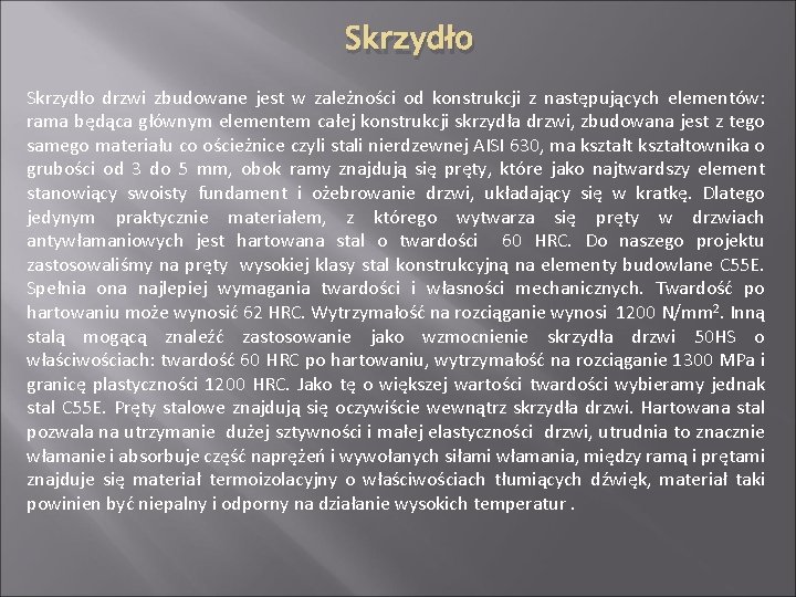 Skrzydło drzwi zbudowane jest w zależności od konstrukcji z następujących elementów: rama będąca głównym