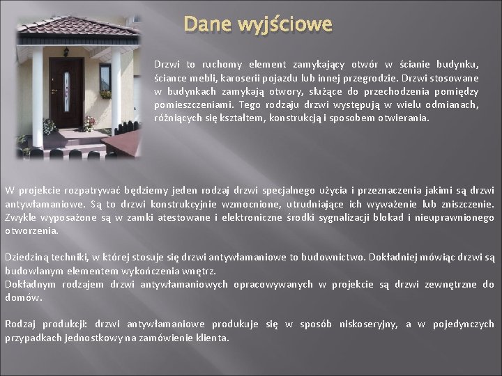 Dane wyjściowe Drzwi to ruchomy element zamykający otwór w ścianie budynku, ściance mebli, karoserii