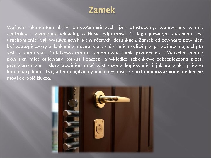 Zamek Ważnym elementem drzwi antywłamaniowych jest atestowany, wpuszczany zamek centralny z wymienną wkładką, o