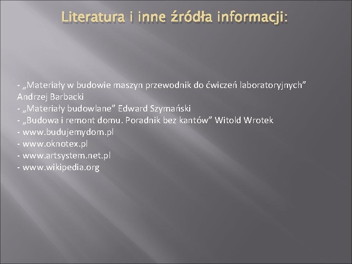 Literatura i inne źródła informacji: - „Materiały w budowie maszyn przewodnik do ćwiczeń laboratoryjnych”