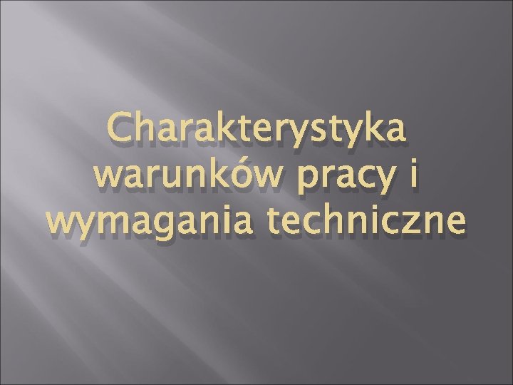 Charakterystyka warunków pracy i wymagania techniczne 