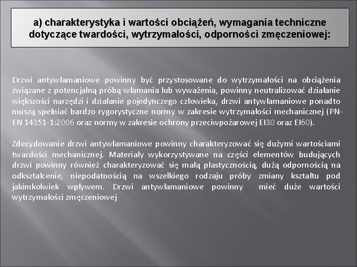 a) charakterystyka i wartości obciążeń, wymagania techniczne dotyczące twardości, wytrzymałości, odporności zmęczeniowej: Drzwi antywłamaniowe