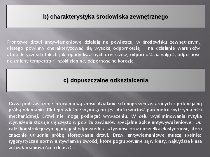 b) charakterystyka środowiska zewnętrznego Frontowe drzwi antywłamaniowe działają na powietrzu, w środowisku zewnętrznym, dlatego