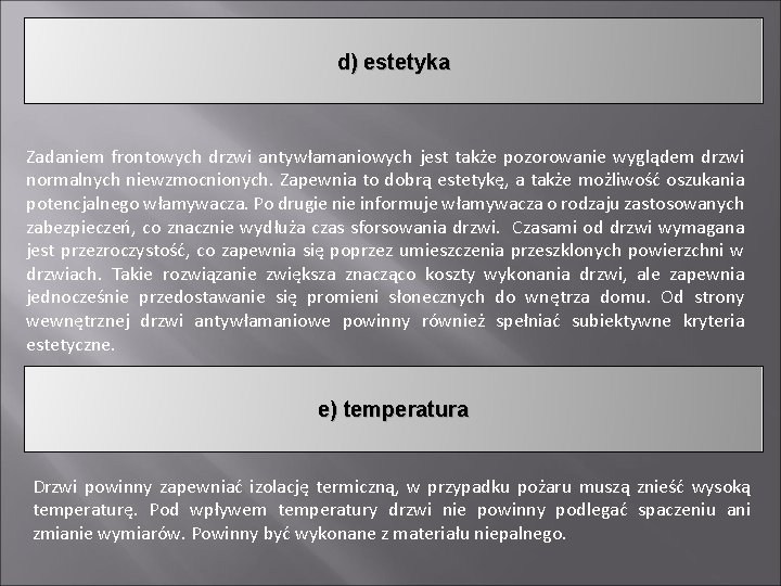 d) estetyka Zadaniem frontowych drzwi antywłamaniowych jest także pozorowanie wyglądem drzwi normalnych niewzmocnionych. Zapewnia