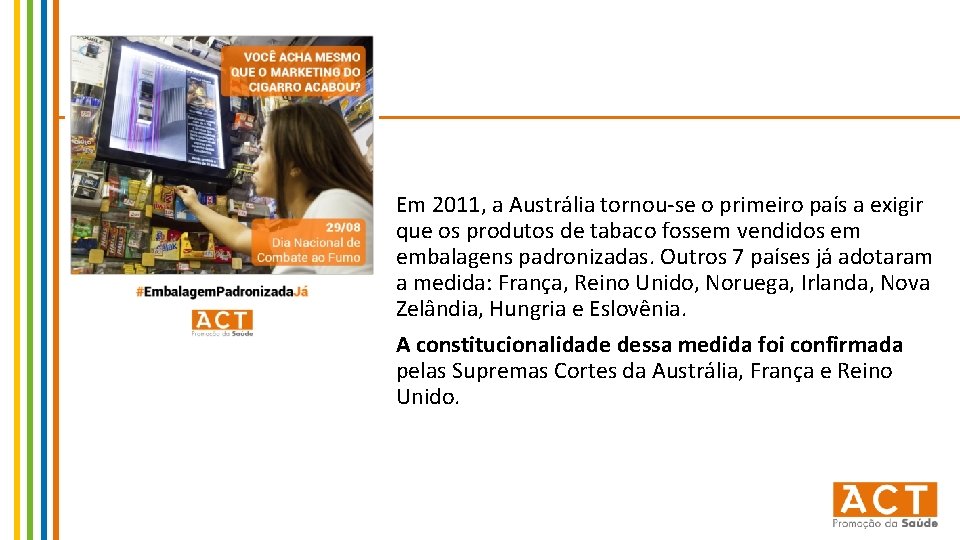 Em 2011, a Austrália tornou-se o primeiro país a exigir que os produtos de