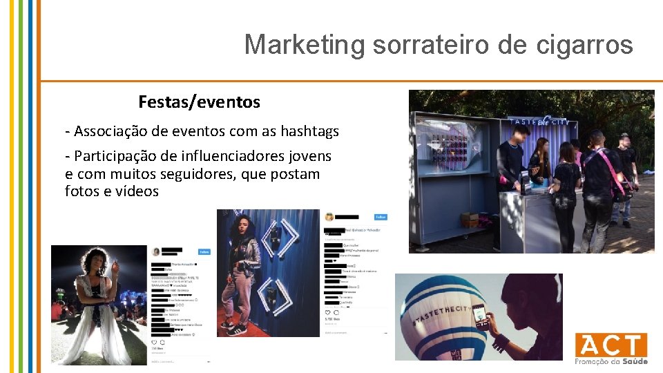Marketing sorrateiro de cigarros Festas/eventos - Associação de eventos com as hashtags - Participação