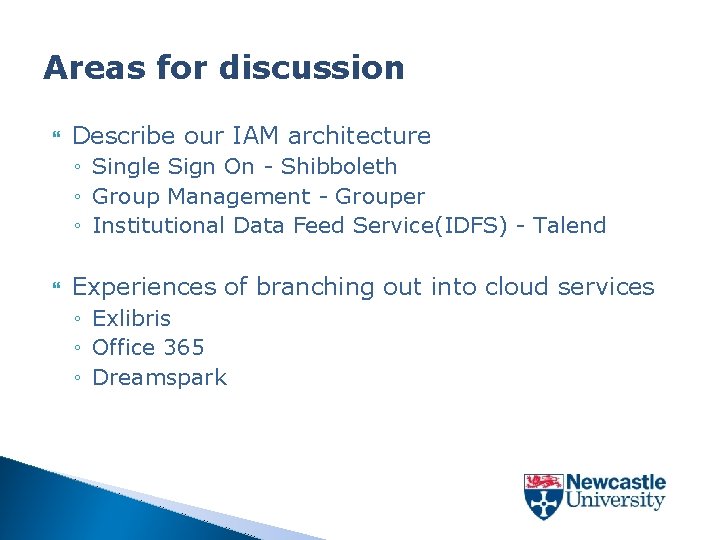 Areas for discussion Describe our IAM architecture ◦ Single Sign On - Shibboleth ◦