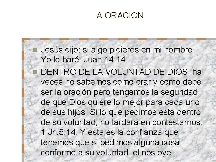 LA ORACION Jesús dijo: si algo pidieres en mi nombre Yo lo haré. Juan
