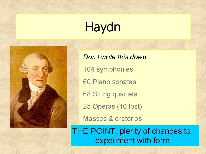 Haydn Don’t write this down: 104 symphonies 60 Piano sonatas 68 String quartets 25