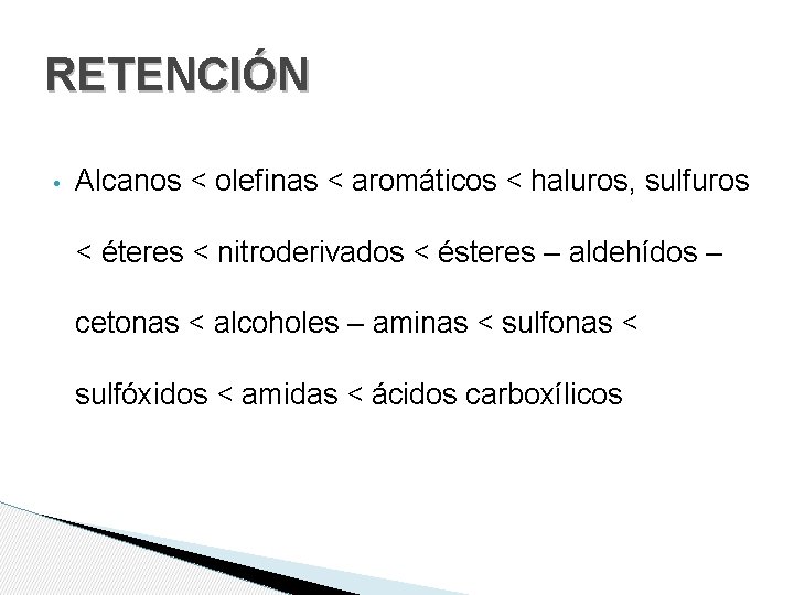 RETENCIÓN • Alcanos < olefinas < aromáticos < haluros, sulfuros < éteres < nitroderivados