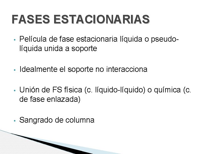 FASES ESTACIONARIAS • Película de fase estacionaria líquida o pseudolíquida unida a soporte •