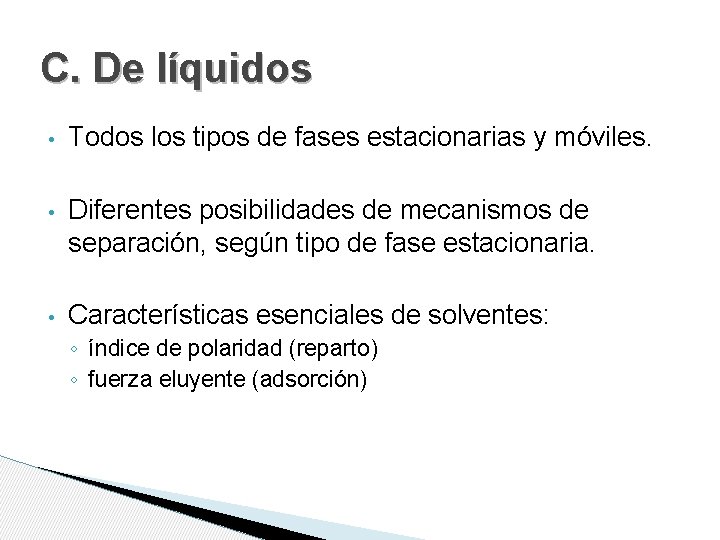 C. De líquidos • Todos los tipos de fases estacionarias y móviles. • Diferentes