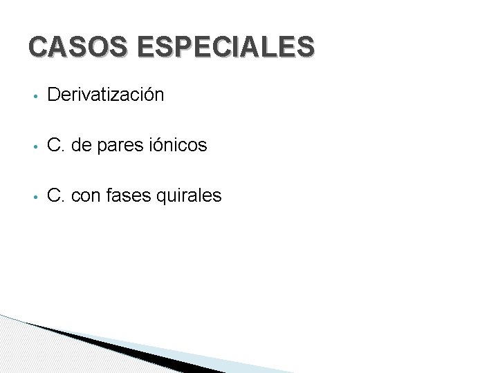 CASOS ESPECIALES • Derivatización • C. de pares iónicos • C. con fases quirales