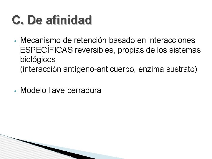 C. De afinidad • Mecanismo de retención basado en interacciones ESPECÍFICAS reversibles, propias de