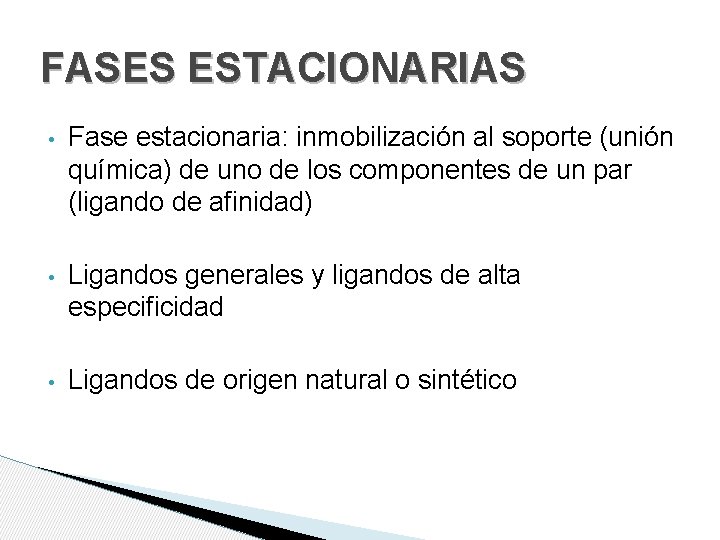 FASES ESTACIONARIAS • Fase estacionaria: inmobilización al soporte (unión química) de uno de los