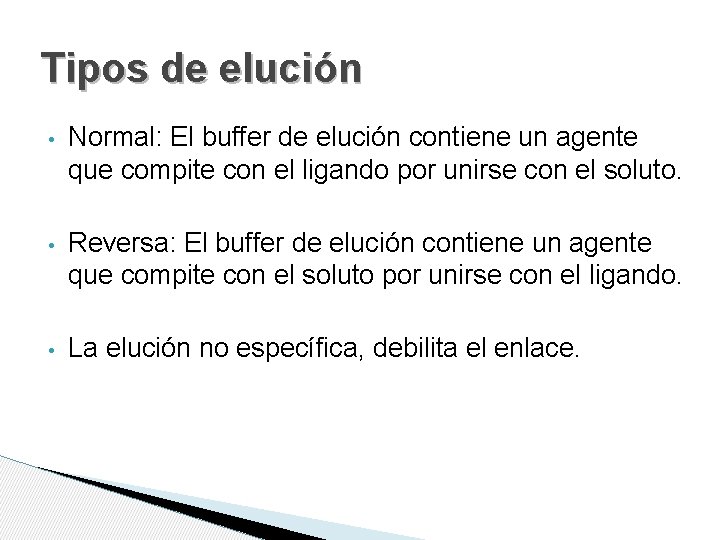 Tipos de elución • Normal: El buffer de elución contiene un agente que compite