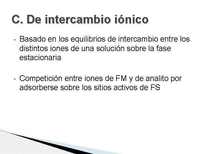 C. De intercambio iónico • Basado en los equilibrios de intercambio entre los distintos