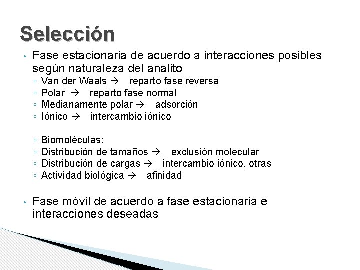 Selección • • Fase estacionaria de acuerdo a interacciones posibles según naturaleza del analito