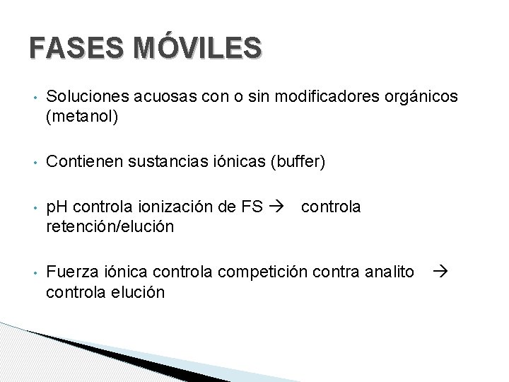 FASES MÓVILES • Soluciones acuosas con o sin modificadores orgánicos (metanol) • Contienen sustancias