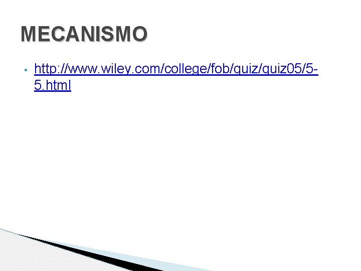 MECANISMO • http: //www. wiley. com/college/fob/quiz 05/55. html 