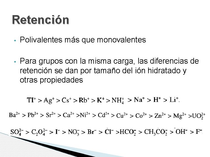 Retención • Polivalentes más que monovalentes • Para grupos con la misma carga, las