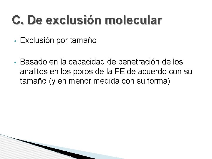 C. De exclusión molecular • Exclusión por tamaño • Basado en la capacidad de