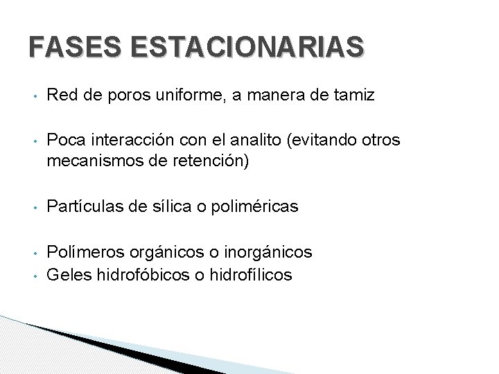 FASES ESTACIONARIAS • Red de poros uniforme, a manera de tamiz • Poca interacción