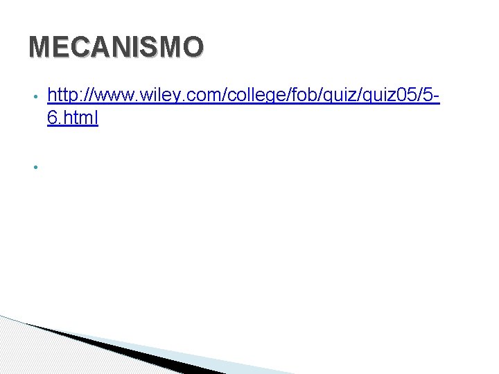 MECANISMO • • http: //www. wiley. com/college/fob/quiz 05/56. html 