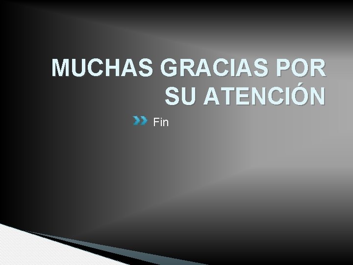 MUCHAS GRACIAS POR SU ATENCIÓN Fin 