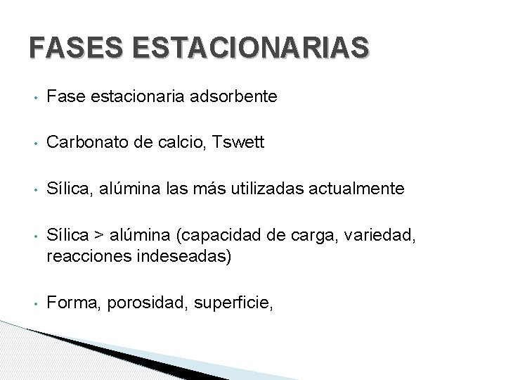 FASES ESTACIONARIAS • Fase estacionaria adsorbente • Carbonato de calcio, Tswett • Sílica, alúmina